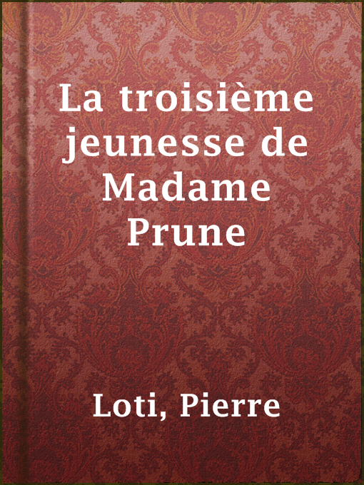 Title details for La troisième jeunesse de Madame Prune by Pierre Loti - Available